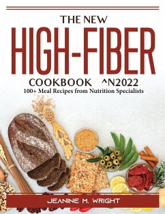 The New High-Fiber Cookbook ^N2022: 100+ Meal Recipes from Nutrition Specialists - Jeanine M Wright
