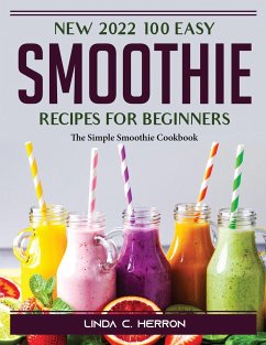 N2022 100 Easy Smoothie Recipes for Beginners: The Simple Smoothie Cookbook - Linda C Herron