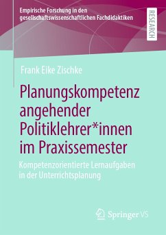 Planungskompetenz angehender Politiklehrer*innen im Praxissemester (eBook, PDF) - Zischke, Frank Eike