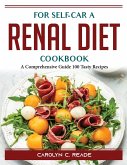 For self-car a renal diet cookbook: A Comprehensive Guide 100 Tasty Recipes