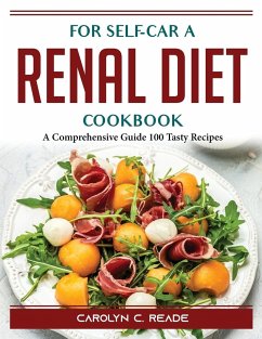 For self-car a renal diet cookbook: A Comprehensive Guide 100 Tasty Recipes - Carolyn C Reade