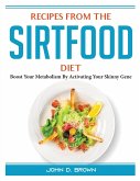 Recipes from the Sirtfood Diet: Boost Your Metabolism By Activating Your Skinny Gene