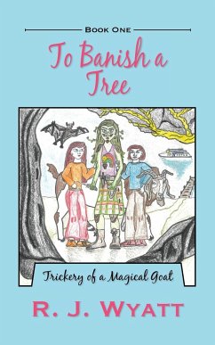 To Banish a Tree: Trickery of a Magical Goat - Wyatt, R. J.