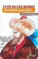 Fatih Sultan Mehmet Nasil Büyük Insan Oldu - Kocak, Salim; Kocak, Sevinc