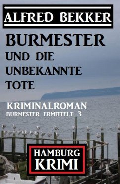 Burmester und die unbekannte Tote: Hamburg Krimi: Burmester ermittelt 3 (eBook, ePUB) - Bekker, Alfred