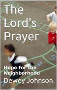 The Lord's Prayer: Hope for the Neighborhood (eBook, ePUB) - Johnson, Dewey