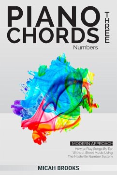 Piano Chords Three: Numbers - How to Play Songs By Ear Without Sheet Music Using The Nashville Number System (Piano Authority Series, #3) (eBook, ePUB) - Brooks, Micah