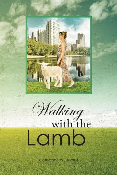Walking with the Lamb (eBook, ePUB) - Avant, Catharine W.