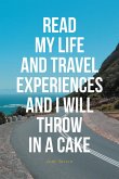READ MY LIFE AND TRAVEL EXPERIENCES AND I WILL THROW IN A CAKE (eBook, ePUB)