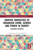 Graphic Narratives of Organised Crime, Gender and Power in Europe (eBook, ePUB) Graphic Narratives of Organised Crime, Gender and Power in Europe (eBook, ePUB)
