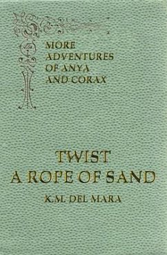 Twist a Rope of Sand, More Adventures of Anya and Corax (eBook, ePUB) - del Mara, K.