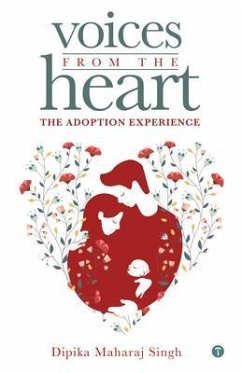 Voices From The Heart - The Adoption Experience (eBook, ePUB) - Singh, Dipika