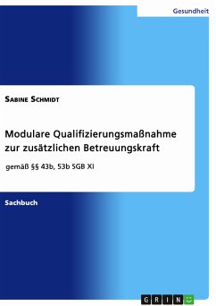 Modulare Qualifizierungsmaßnahme zur zusätzlichen Betreuungskraft gemäß §§ 43b, 53b SGB XI (eBook, PDF) - Schmidt, Sabine