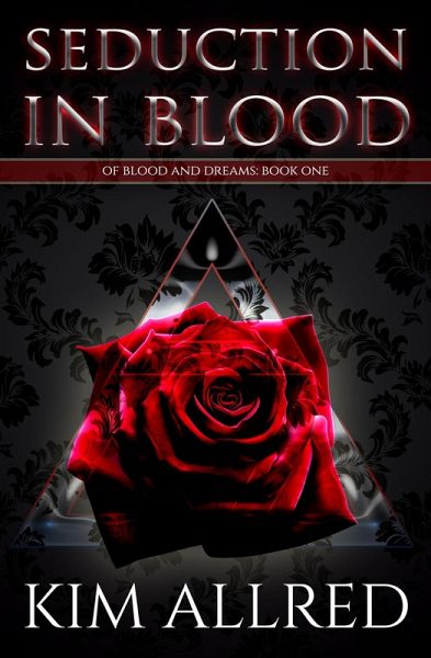 Seduction in Blood (Of Blood & Dreams, #1) (eBook, ePUB) Seduction in Blood (Of Blood & Dreams, #1) (eBook, ePUB)