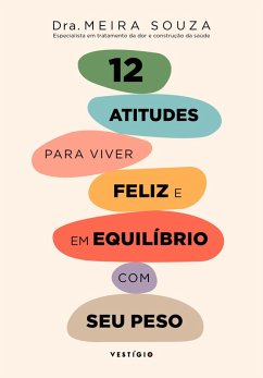 12 atitudes para viver feliz e em equilíbrio com o seu peso (eBook, ePUB) - Souza, Dra. Meira