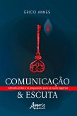 Comunicação & Escuta - Abrindo Portas e se Preparando para os Novos Negócios (eBook, ePUB) Comunicação & Escuta - Abrindo Portas e se Preparando para os Novos Negócios (eBook, ePUB)