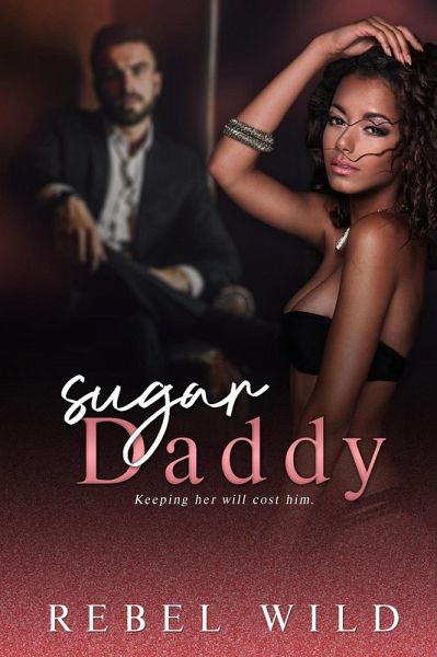 Sugar Daddy: A Daddy Issues Romance (eBook, ePUB) Sugar Daddy: A Daddy Issues Romance (eBook, ePUB)