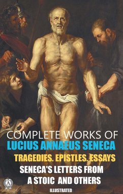 Complete Works of Lucius Annaeus Seneca. Illustrated (eBook, ePUB) - Seneca, Lucius Annaeus