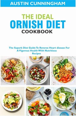 The Ideal Ornish Diet Cookbook; The Superb Diet Guide To Reverse Heart disease For A Vigorous Health With Nutritious Recipes (eBook, ePUB) - Cunningham, Austin