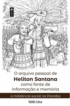 O arquivo pessoal de Heliton Santana como fonte de informação e memória (eBook, ePUB) - Lima, Valdir