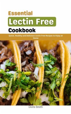 Essential Lectin Free Cookbook : Quick, Healthy and Delicious Lectin Free Recipes to Enjoy at Home (eBook, ePUB) - Smith, Doris