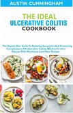 The Ideal Ulcerative Colitis Cookbook; The Superb Diet Guide To Relieving Symptoms And Preventing Complications Of Ulcerative Colitis, IBD, And Crohn's Disease With Nutritious Low-Fiber Recipes (eBook, ePUB)