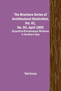 The Brochure Series of Architectural Illustration, Vol. 01, No. 04, April 1895; Byzantine-Romanesque Windows in Southern Italy - Various