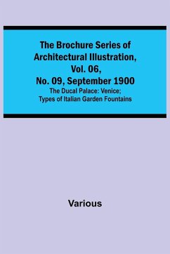 The Brochure Series of Architectural Illustration, vol. 06, No. 09, September 1900; The Ducal Palace: Venice; Types of Italian Garden Fountains - Various