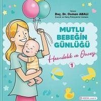 Hamilelik ve Öncesi - Mutlu Bebegin Günlügü 1 - Abali, Osman