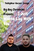 Big Boy Chronicles Presents; I Just Wanna Lay With You