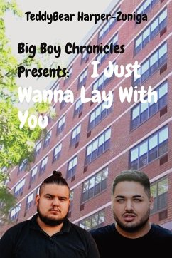 Big Boy Chronicles Presents; I Just Wanna Lay With You - Harper-Zuniga, Teddybear