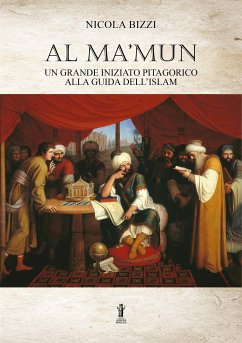 Al Ma’mun: un grande iniziato pitagorico alla guida dell’Islam (eBook, ePUB) - Bizzi, Nicola