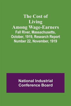 The Cost of Living Among Wage-Earners; Fall River, Massachusetts, October, 1919, Research Report Number 22, November, 1919 - Industrial Conference Board, National