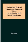 The Brochure Series of Architectural Illustration, Vol. 01, No. 10, October 1895.; French Farmhouses.