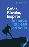Créer, Révéler, Inspirer le héros qui est en vous (eBook, ePUB)