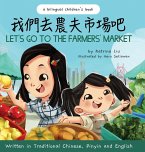 Let's Go to the Farmers' Market - Written in Traditional Chinese, Pinyin, and English