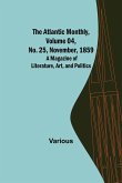 The Atlantic Monthly, Volume 04, No. 25, November, 1859 ; A Magazine of Literature, Art, and Politics