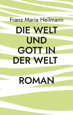 Die Welt und Gott in der Welt (eBook, ePUB) - Heilmann, Franz Maria