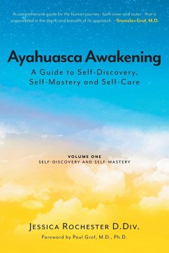 Ayahuasca Awakening A Guide to Self-Discovery, Self-Mastery and Self-Care - D. Div., Jessica Rochester