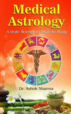Medical Astrology A Vedic Science to Heal the Body - Sharma, Ashok