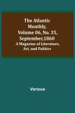 The Atlantic Monthly, Volume 06, No. 35, September, 1860; A Magazine of Literature, Art, and Politics