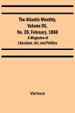 The Atlantic Monthly, Volume 05, No. 28, February, 1860 ; A Magazine of Literature, Art, and Politics