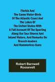 Florida and the Game Water-Birds of the Atlantic Coast and the Lakes of the United States With a full account of the sporting along our sea-shores and inland waters, and remarks on breech-loaders and hammerless guns