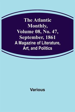 The Atlantic Monthly, Volume 08, No. 47, September, 1861; A Magazine of Literature, Art, and Politics - Various