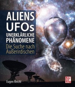 Aliens, UFOs, unerklärliche Phänomene - Reichl, Eugen