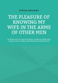 The pleasure of knowing my wife in the arms of other men