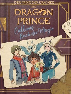 Dragon Prince - Der Prinz der Drachen: Callums Buch der Magie - West, Tracey