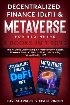 Decentralized Finance (DeFi) & Metaverse For Beginners 2 Books in 1 2022: The #1 Guide On Investing In Cryptocurrency, Bitcoin, Ethereum, Smart Contracts, Blockchain Gaming, Virtual Reality, NFT (eBook, ePUB) - Shamrock, Dave; Sonnen, Justin