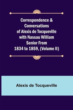 Correspondence & Conversations of Alexis de Tocqueville with Nassau William Senior from 1834 to 1859, (Volume II) - De Tocqueville, Alexis