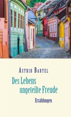 Des Lebens ungeteilte Freude - Bartel, Astrid